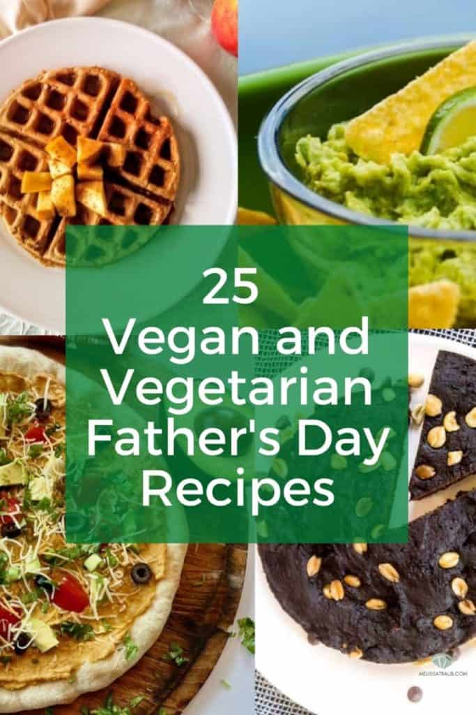 25 vegan and vegetarian father's day recipes with waffle, guacamole, taco pizza, and peanut butter brownie 