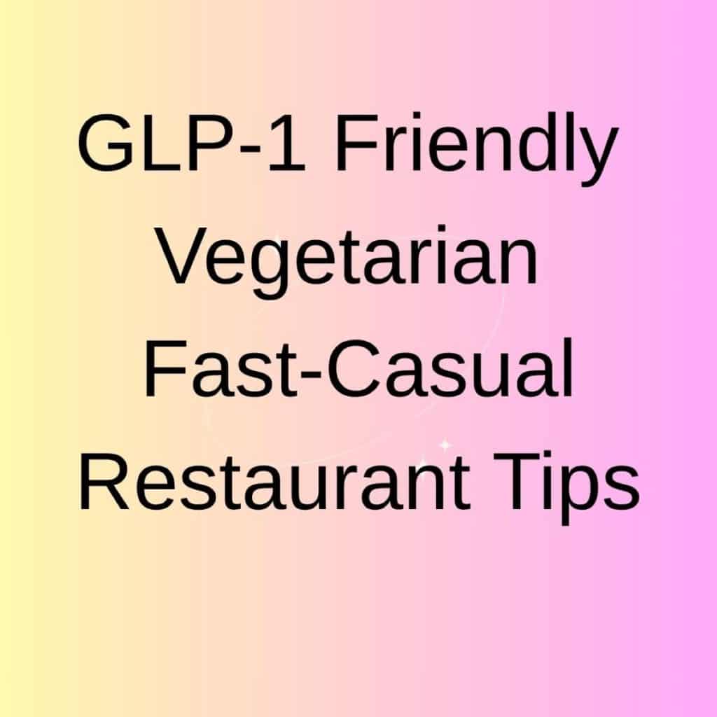 GLP-1 Friendly fast-casual restaurant tips.